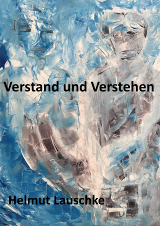 Helmut Lauschke: Verstand und Verstehen