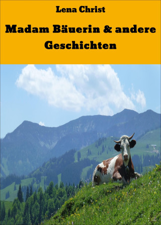 Lena Christ: Madam Bäuerin & andere Geschichten