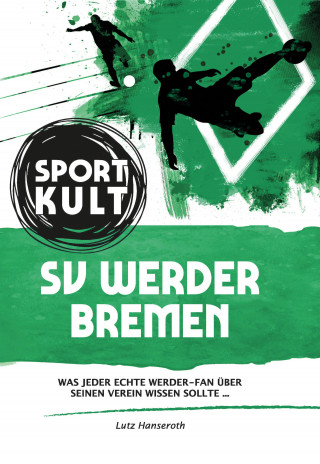 Lutz Hanseroth: SV Werder Bremen - Fußballkult