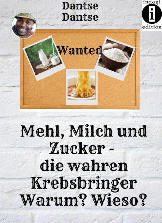 Guy Dantse: Mehl, Milch und Zucker. Die wahren Krebsbringer.