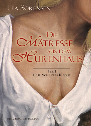 Lea Sörensen: Die Mätresse aus dem Hurenhaus