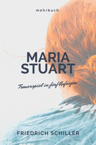Friedrich Schiller Schiller: Maria Stuart