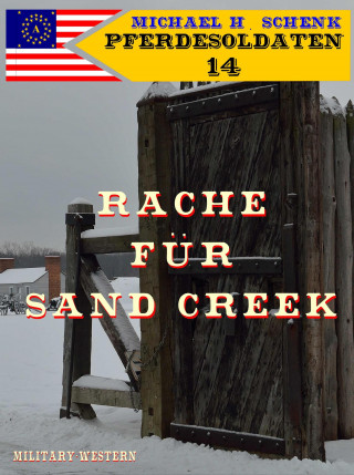 Michael Schenk: Pferdesoldaten 14 - Rache für Sand Creek
