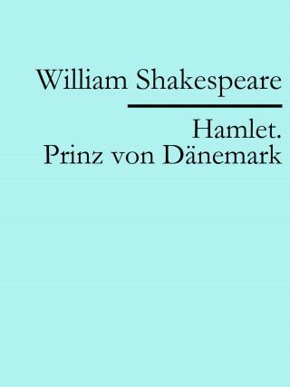 William Shakespeare: Hamlet. Prinz von Dänemark