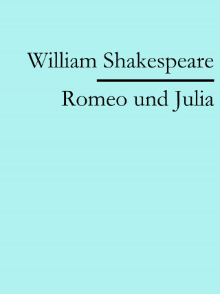 William Shakespeare: Romeo und Julia
