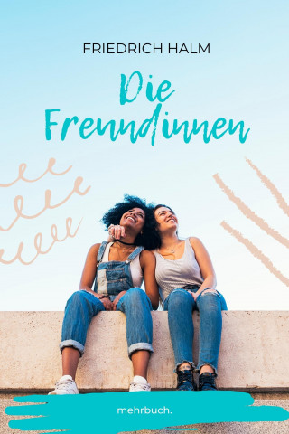 Friedrich Halm: Die Freundinnen