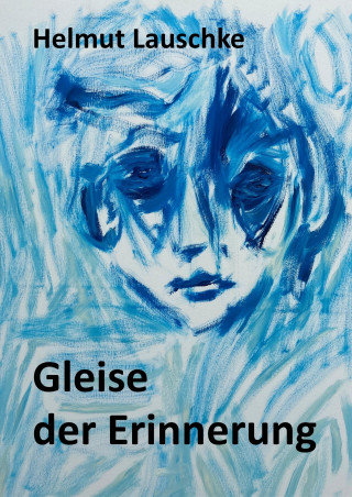 Helmut Lauschke: Gleise der Erinnerung