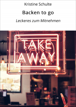 Kristine Schulte: Backen to go