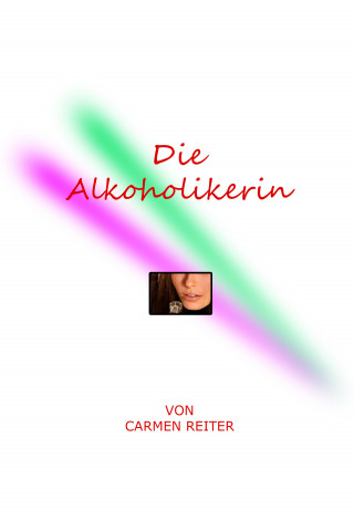 Carmen Reiter: Die Alkoholikerin
