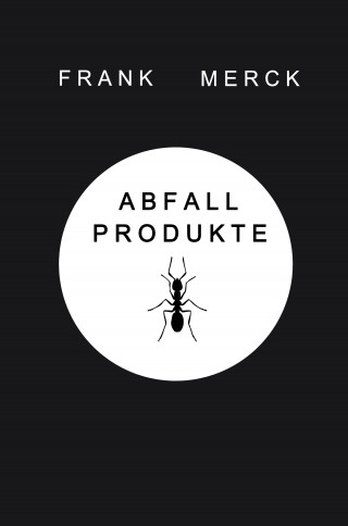 Frank Merck: Abfallprodukte