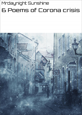 Mrdaynight Sunshine: 6 Poems of Corona crisis