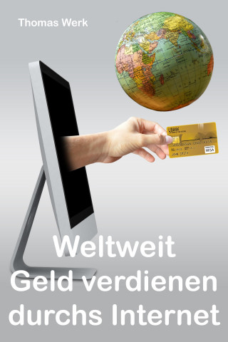 Thomas Werk: Weltweit Geld verdienen durchs Internet