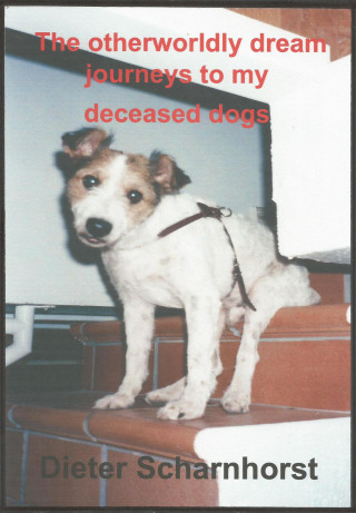 Dieter Scharnhorst: The otherworldly dream journeys to my deceased dogs