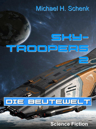Michael Schenk: Sky-Troopers 2 - Die Beutewelt