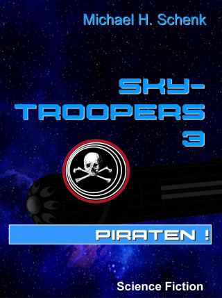 Michael Schenk: Sky-Troopers 3 - Piraten!