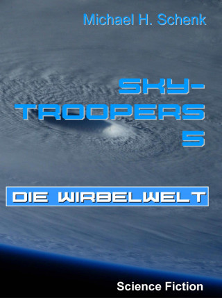Michael Schenk: Sky-Troopers 5 - Die Wirbelwelt