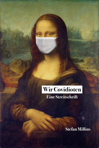 Stefan Millius: Wir Covidioten