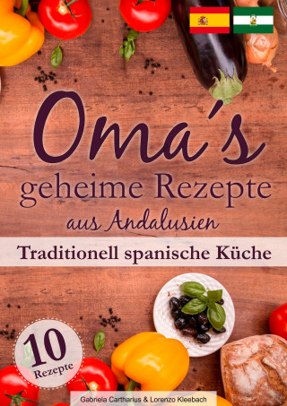 Lorenzo Kleebach, Gabriela Cartharius: Oma´s geheime Rezepte aus Andalusien