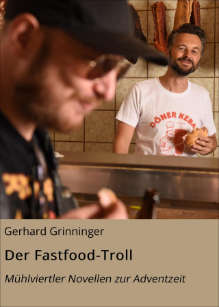 Gerhard Grinninger: Der Fastfood-Troll