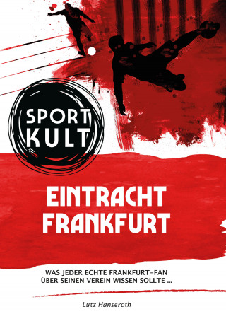 Lutz Hanseroth: Eintracht Frankfurt - Fußballkult