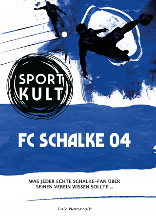 Lutz Hanseroth: FC Schalke 04 – Fußballkult