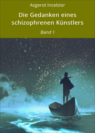 Asgerot Incelsior: Die Gedanken eines schizophrenen Künstlers