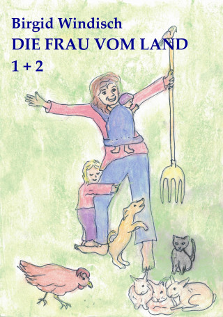 Birgid Windisch: Die Frau vom Land 1 + 2