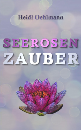 Heidi Oehlmann: Seerosenzauber