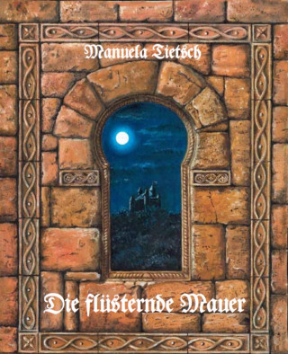 Manuela Tietsch: Die flüsternde Mauer