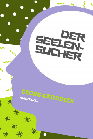 Georg Groddeck: Der Seelensucher