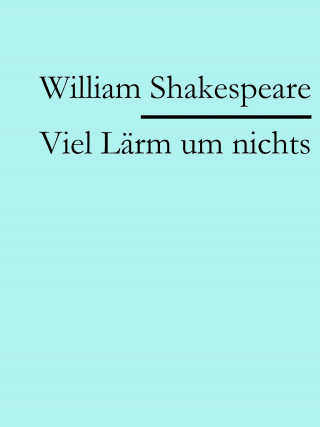 William Shakespeare: Viel Lärm um nichts