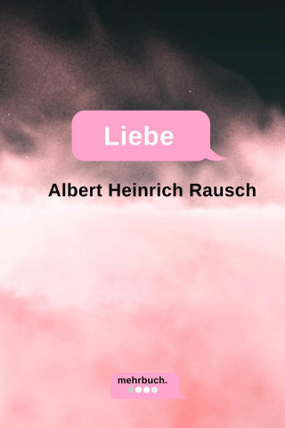 Albert Heinrich Rausch Rausch, Henry Benrath: Liebe