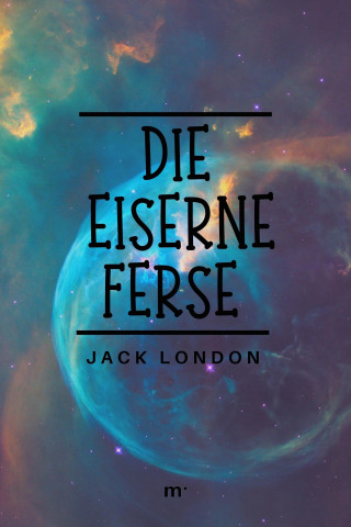 Jack London: Die eiserne Ferse
