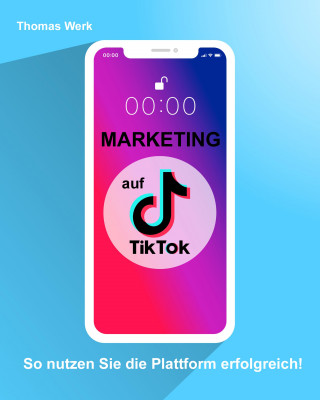 Thomas Werk: Marketing auf TIkTok