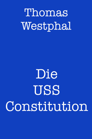 Thomas Westphal: Die USS Constitution