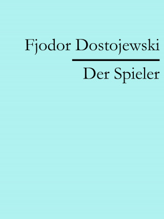 Fjodor Dostojewski: Der Spieler