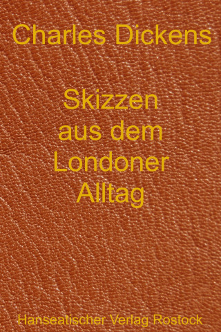 Charles Dickens: Skizzen aus dem Londoner Alltag