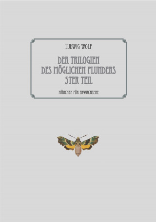 Ludwig Wolf: Der Trilogien des möglichen Plunders 5ter Teil