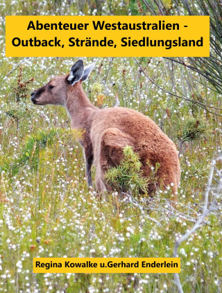 Regina Kowalke, Gerhard Enderlein: Abenteuer Westaustralien - Outback,Strände, Siedlungsland