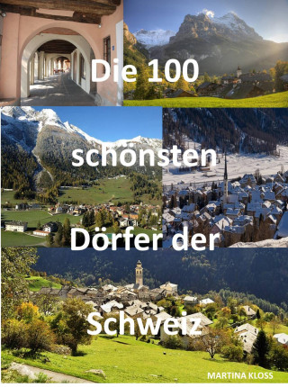 Martina Kloss: Die 100 schönsten Dörfer der Schweiz