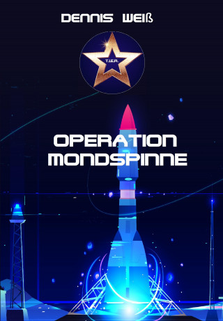Dennis Weiß: T.I.E.R.- Tierisch intelligente Eingreif- und Rettungstruppe Band 8- Operation Mondspinne