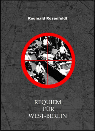 Reginald Rosenfeldt: Requiem für West-Berlin