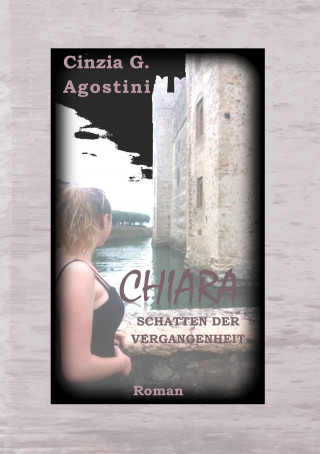 Cinzia G. Agostini: CHIARA SCHATTEN DER VERGANGENHEIT