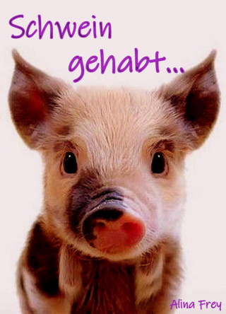 Alina Frey: Schwein gehabt...