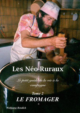 Wolfgang Bendick: Les Néo-Ruraux Tome 2: Le Fromager
