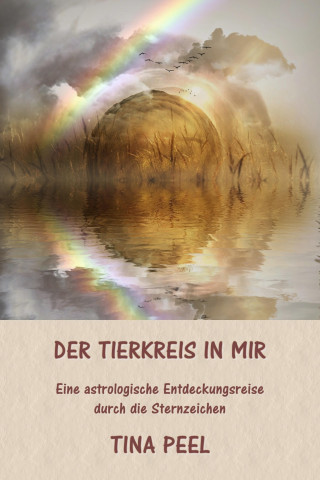 Tina Peel: Der Tierkreis in mir