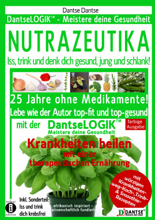 Guy Dantse: NUTRAZEUTIKA - Iss, trink und denk dich gesund, jung und schlank!
