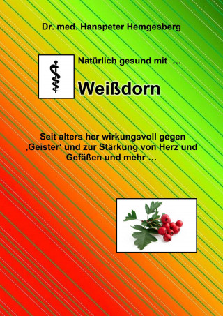 Hanspeter Hemgesberg: Natürlich gesund mit...Weißdorn