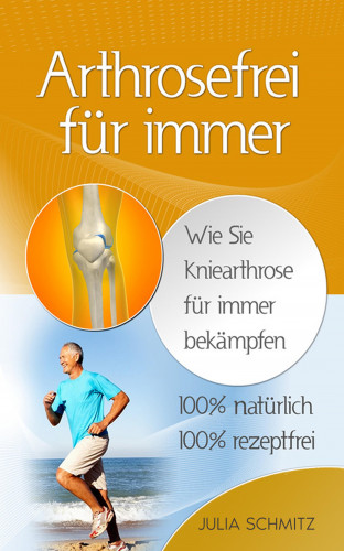 Julia Schmitz: Arthrosefrei für immer
