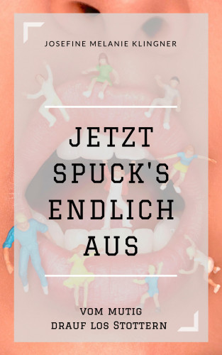 Josefine Melanie Klingner: Jetzt spuck's endlich aus